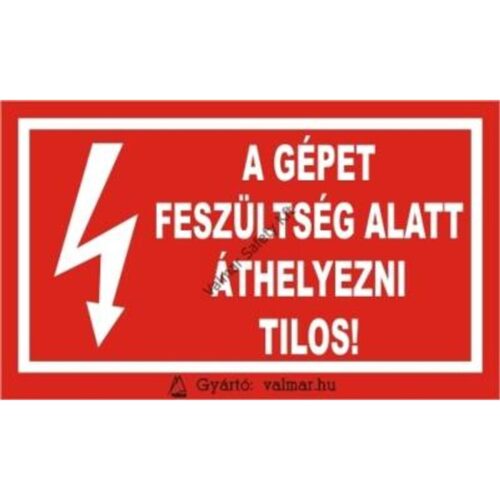 A gépet feszültség alatt áthelyezni tilos pvc 175x250mm