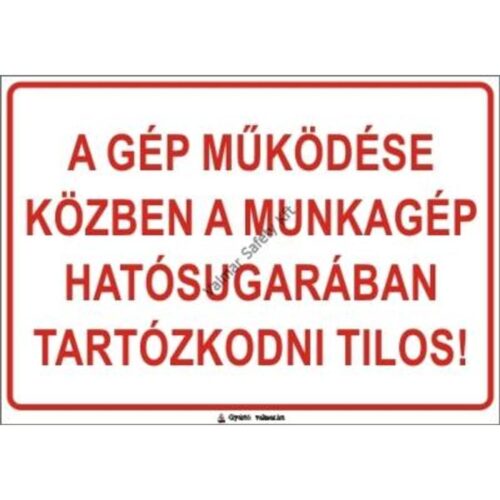 A gép muködése közben a munkagép hatósugarában tartózkodni tilos pvc 400x250mm