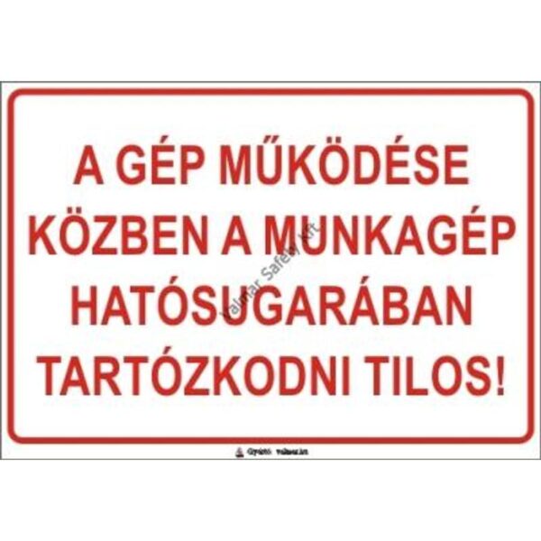 A gép muködése közben a munkagép hatósugarában tartózkodni tilos pvc 400x250mm